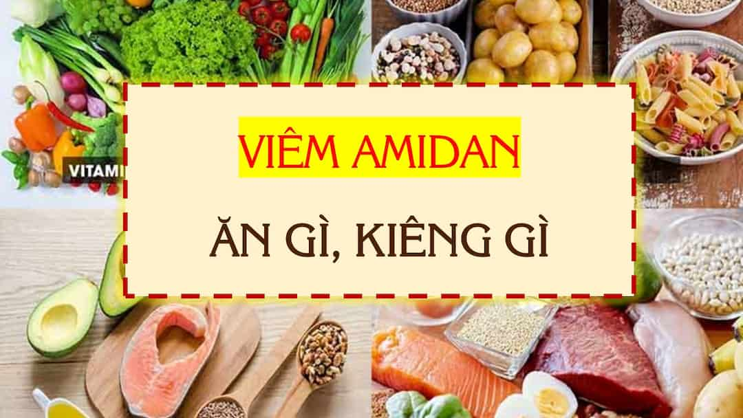 Viêm amidan kiêng ăn gì